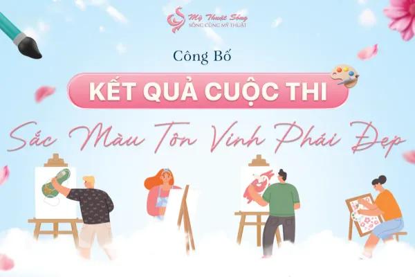 Công Bố Kết Qủa Cuộc Thi Vẽ Tranh "Sắc Màu Tôn Vinh Phái Đẹp"